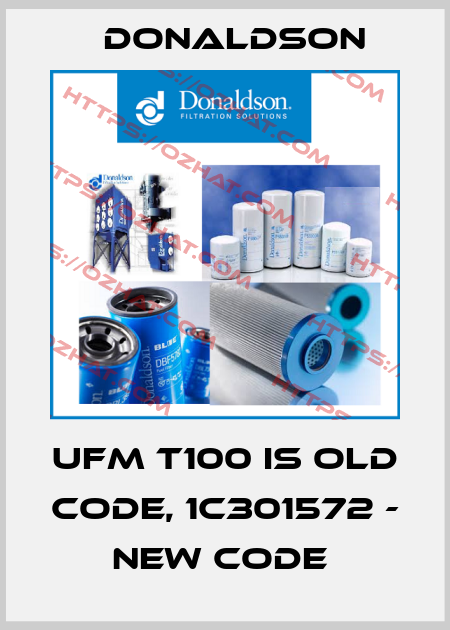 UFM T100 is old code, 1C301572 - new code  Donaldson