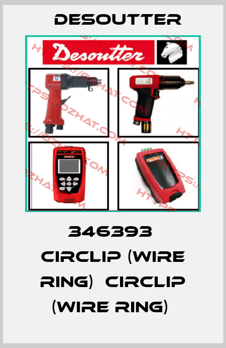 346393  CIRCLIP (WIRE RING)  CIRCLIP (WIRE RING)  Desoutter