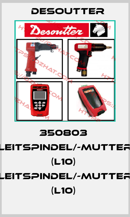 350803  LEITSPINDEL/-MUTTER (L10)  LEITSPINDEL/-MUTTER (L10)  Desoutter