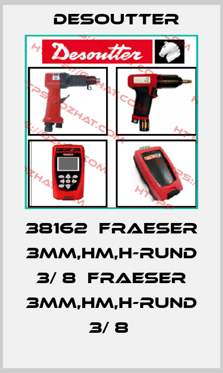 38162  FRAESER 3MM,HM,H-RUND 3/ 8  FRAESER 3MM,HM,H-RUND 3/ 8  Desoutter