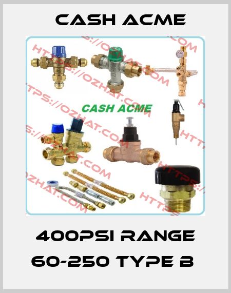 400PSI RANGE 60-250 TYPE B  Cash Acme