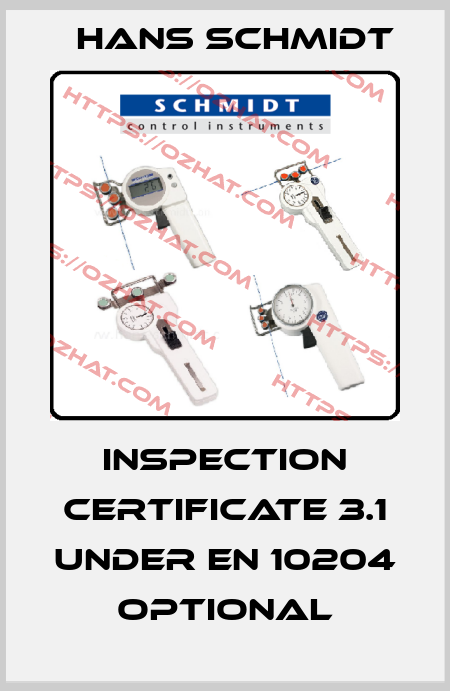 Inspection Certificate 3.1 under EN 10204   Optional Hans Schmidt