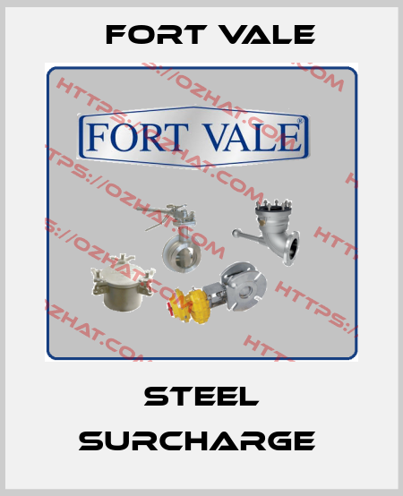 STEEL SURCHARGE  Fort Vale