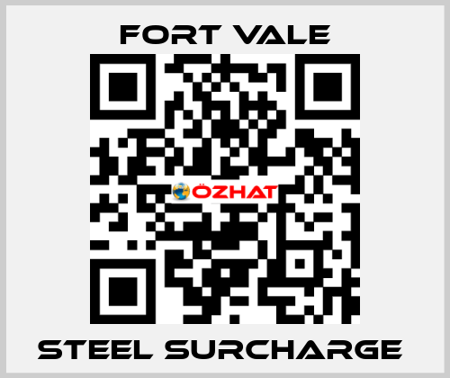 STEEL SURCHARGE  Fort Vale