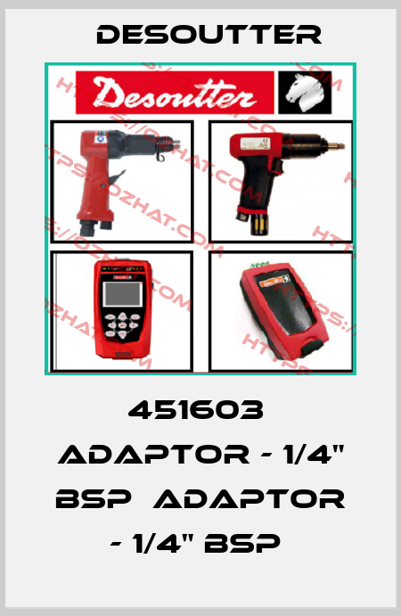 451603  ADAPTOR - 1/4" BSP  ADAPTOR - 1/4" BSP  Desoutter