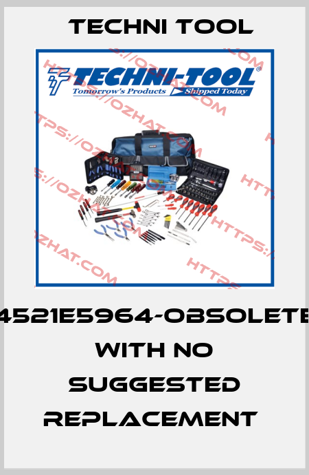 4521E5964-OBSOLETE WITH NO SUGGESTED REPLACEMENT  Techni Tool