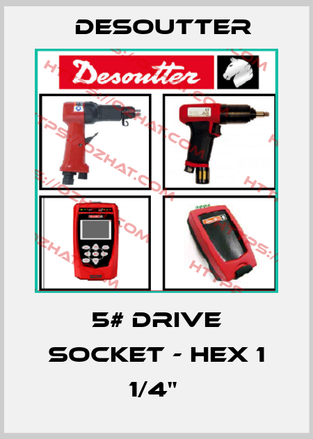 5# DRIVE SOCKET - HEX 1 1/4"  Desoutter