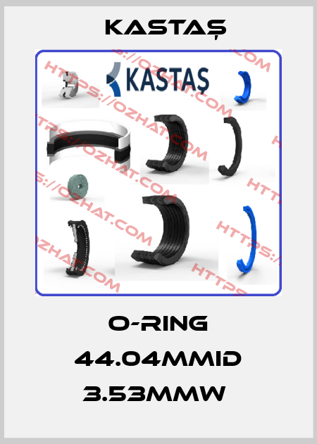 O-RING 44.04MMID 3.53MMW  Kastaş