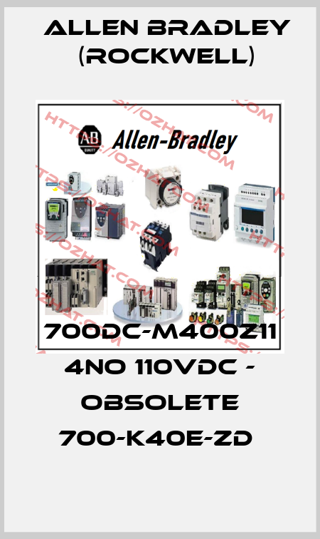 700DC-M400Z11 4NO 110VDC - obsolete 700-K40E-ZD  Allen Bradley (Rockwell)