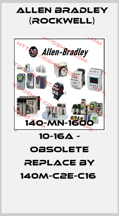 140-MN-1600 10-16A - obsolete replace by 140M-C2E-C16  Allen Bradley (Rockwell)