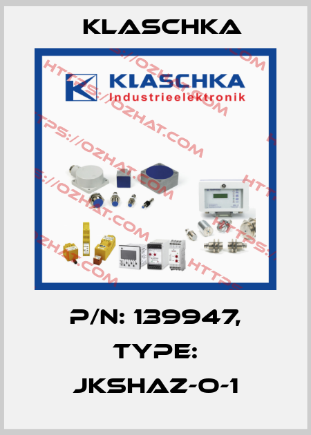P/N: 139947, Type: JKShaZ-O-1 Klaschka