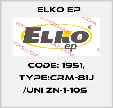 Code: 1951, Type:CRM-81J /UNI ZN-1-10s  Elko EP