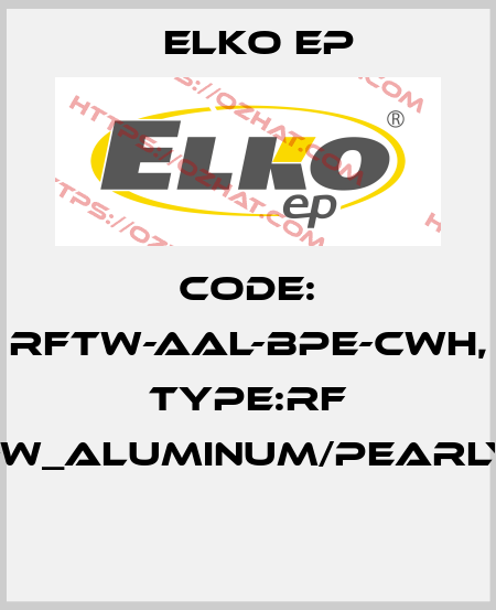 Code: RFTW-AAL-BPE-CWH, Type:RF Touch-W_aluminum/pearly/white  Elko EP