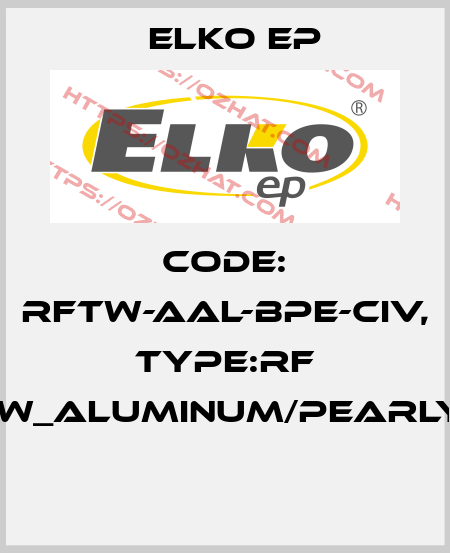 Code: RFTW-AAL-BPE-CIV, Type:RF Touch-W_aluminum/pearly/ivory  Elko EP