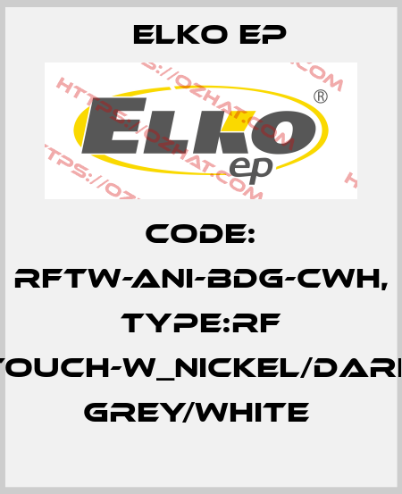 Code: RFTW-ANI-BDG-CWH, Type:RF Touch-W_nickel/dark grey/white  Elko EP
