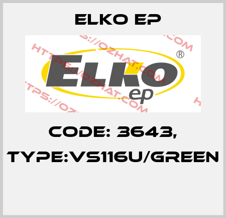 Code: 3643, Type:VS116U/green  Elko EP
