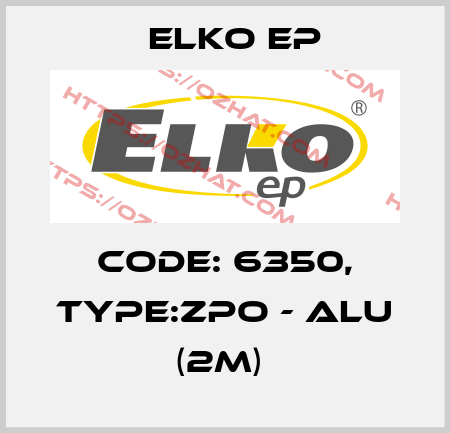 Code: 6350, Type:ZPO - ALU (2m)  Elko EP