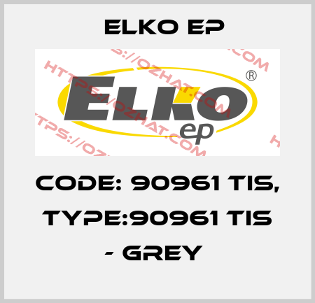 Code: 90961 TIS, Type:90961 TIS - grey  Elko EP