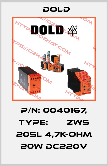 p/n: 0040167, Type:       ZWS 20SL 4,7K-OHM 20W DC220V Dold