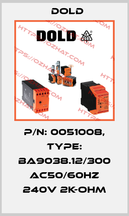 p/n: 0051008, Type: BA9038.12/300 AC50/60HZ 240V 2K-OHM Dold