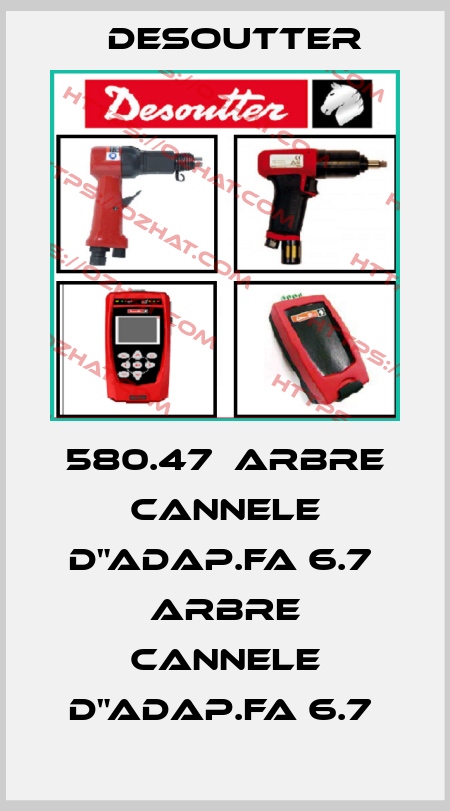 580.47  ARBRE CANNELE D"ADAP.FA 6.7  ARBRE CANNELE D"ADAP.FA 6.7  Desoutter