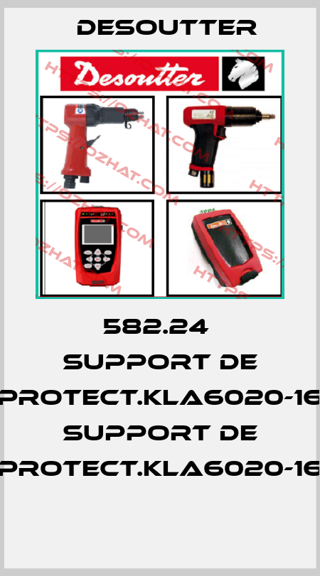 582.24  SUPPORT DE PROTECT.KLA6020-16  SUPPORT DE PROTECT.KLA6020-16  Desoutter