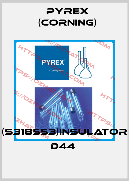 (S318553)INSULATOR D44  Pyrex (Corning)