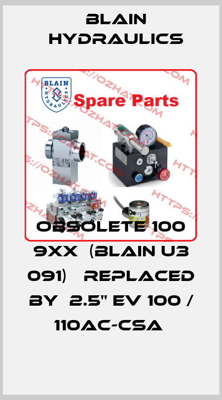 Obsolete 100 9xx  (Blain u3 091)   replaced by  2.5" EV 100 / 110AC-CSA  Blain Hydraulics