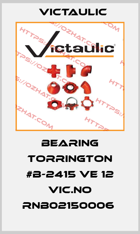 Bearing Torrington #B-2415 VE 12 Vic.No RNB02150006  Victaulic