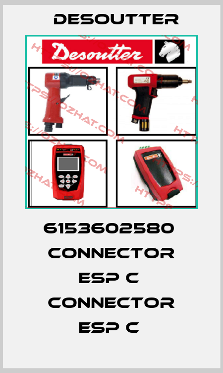 6153602580  CONNECTOR ESP C  CONNECTOR ESP C  Desoutter