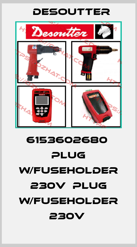 6153602680  PLUG W/FUSEHOLDER 230V  PLUG W/FUSEHOLDER 230V  Desoutter