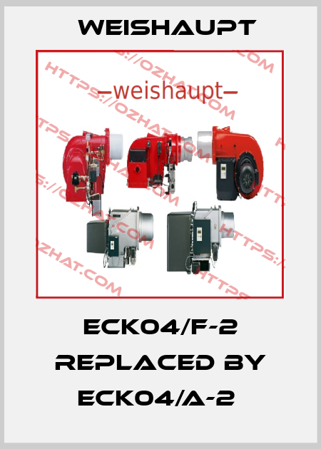 ECK04/F-2 replaced by ECK04/A-2  Weishaupt