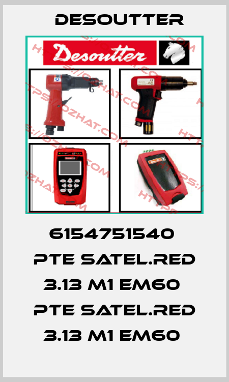 6154751540  PTE SATEL.RED 3.13 M1 EM60  PTE SATEL.RED 3.13 M1 EM60  Desoutter