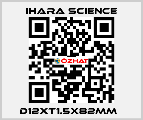 D12XT1.5X82MM   Ihara Science