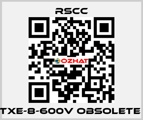 TXE-8-600V obsolete  RSCC