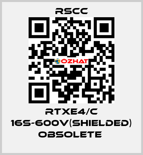 RTXE4/C 16S-600V(SHIELDED) obsolete  RSCC