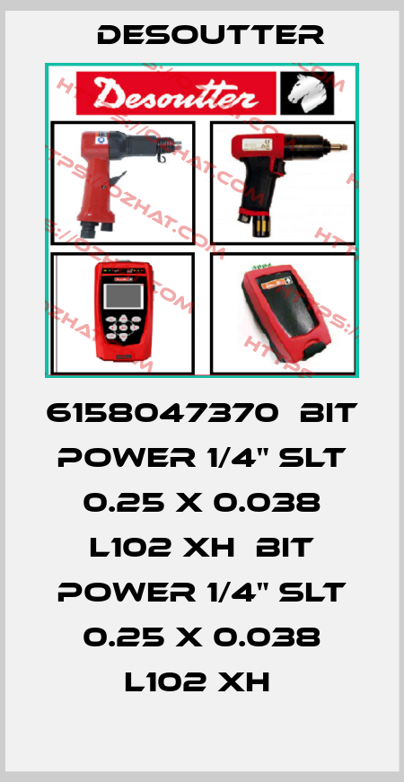 6158047370  BIT POWER 1/4" SLT 0.25 X 0.038 L102 XH  BIT POWER 1/4" SLT 0.25 X 0.038 L102 XH  Desoutter