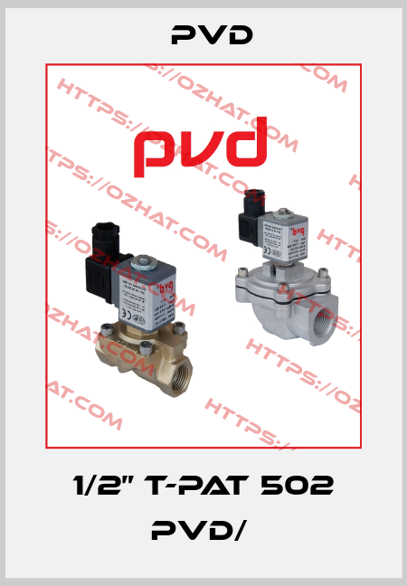 1/2” T-PAT 502 PVD/  Pvd