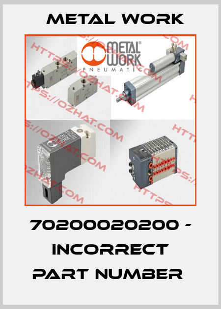 70200020200 - INCORRECT PART NUMBER  Metal Work