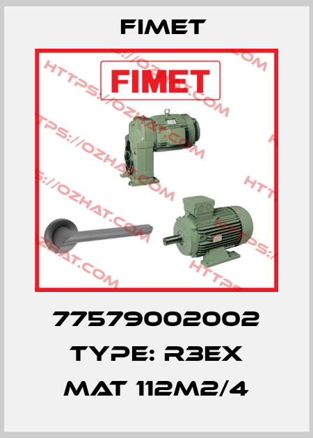 77579002002 Type: R3EX MAT 112M2/4 Fimet