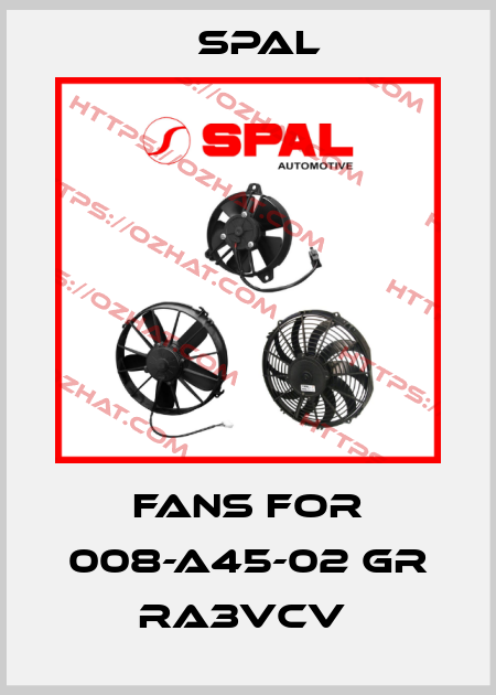 Fans For 008-A45-02 GR RA3VCV  SPAL