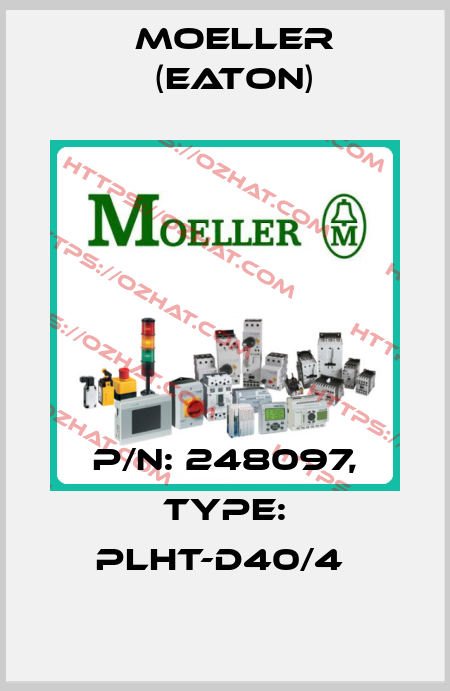 P/N: 248097, Type: PLHT-D40/4  Moeller (Eaton)