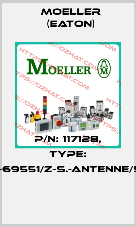 P/N: 117128, Type: 100-69551/Z-S.-ANTENNE/SAT  Moeller (Eaton)