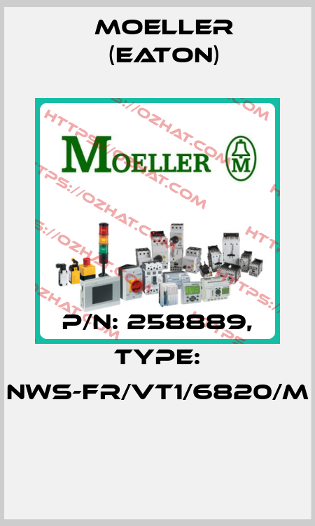 P/N: 258889, Type: NWS-FR/VT1/6820/M  Moeller (Eaton)