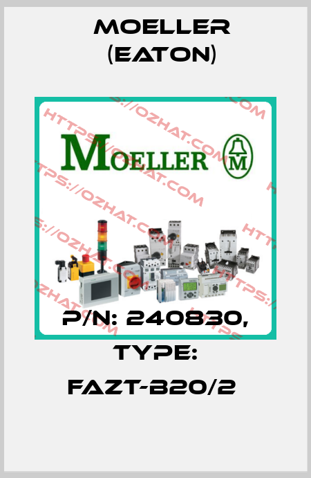 P/N: 240830, Type: FAZT-B20/2  Moeller (Eaton)