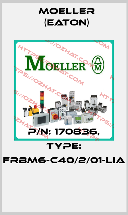P/N: 170836, Type: FRBM6-C40/2/01-LIA  Moeller (Eaton)