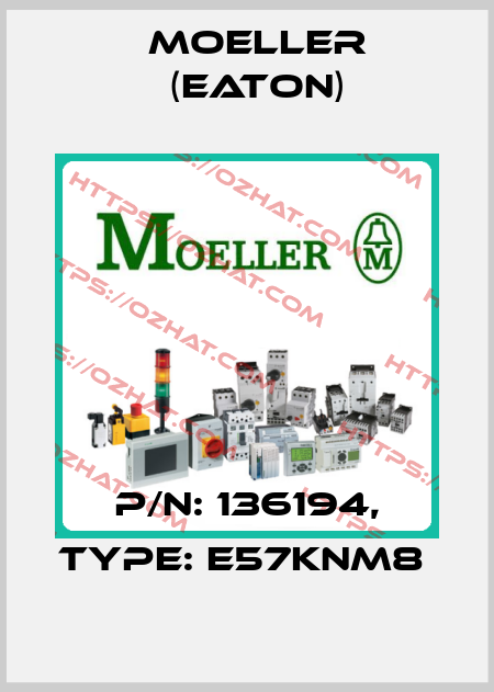 P/N: 136194, Type: E57KNM8  Moeller (Eaton)