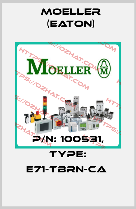 P/N: 100531, Type: E71-TBRN-CA  Moeller (Eaton)