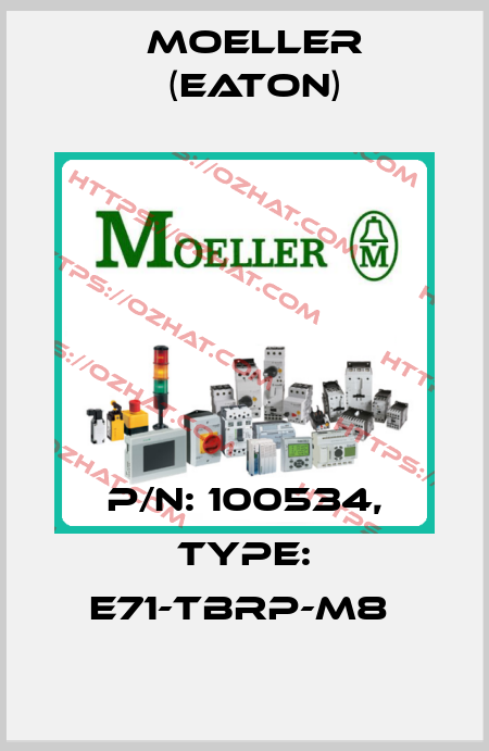 P/N: 100534, Type: E71-TBRP-M8  Moeller (Eaton)