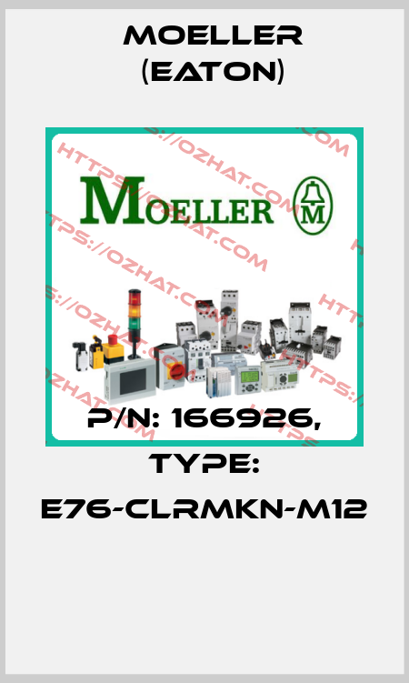 P/N: 166926, Type: E76-CLRMKN-M12  Moeller (Eaton)